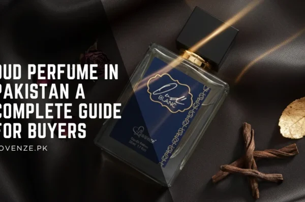 Oud Perfume in Pakistan A Complete Guide for Buyers