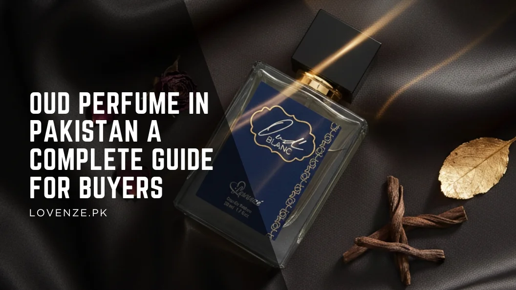 Oud Perfume in Pakistan A Complete Guide for Buyers